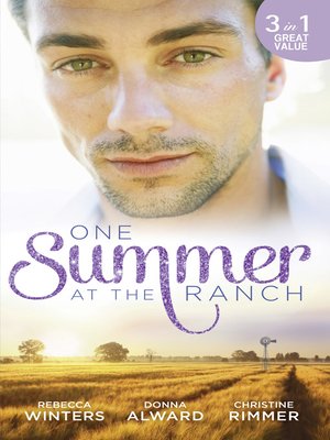 cover image of One Summer At the Ranch: The Wyoming Cowboy / A Family for the Rugged Rancher / The Man Who Had Everything